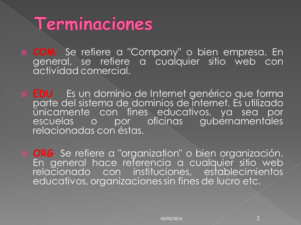 Terminaciones COM Se refiere a Company o bien empresa. En general, se refiere a cualquier sitio web con actividad comercial.