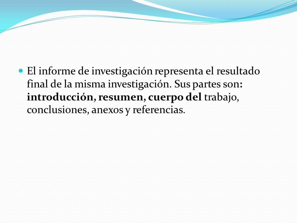 El informe de investigación representa el resultado final de la misma investigación.