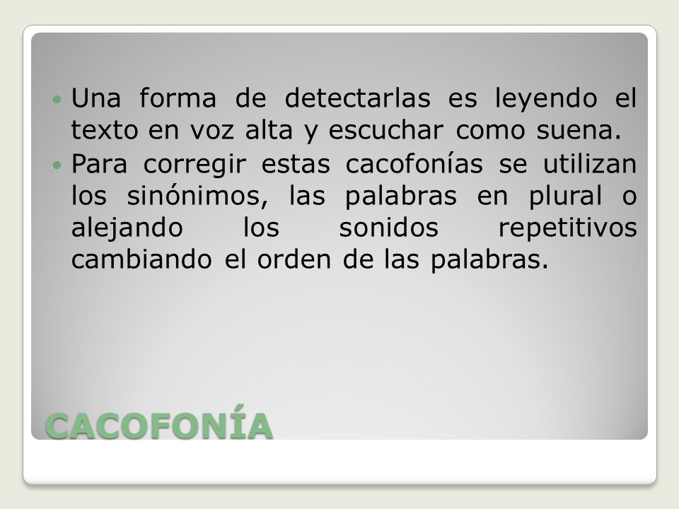 Una forma de detectarlas es leyendo el texto en voz alta y escuchar como suena.