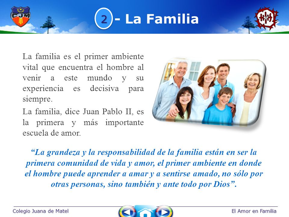 - La Familia 2. La familia es el primer ambiente vital que encuentra el hombre al venir a este mundo y su experiencia es decisiva para siempre.