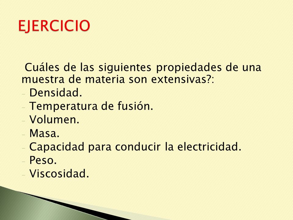 EJERCICIO Cuáles de las siguientes propiedades de una muestra de materia son extensivas : Densidad.