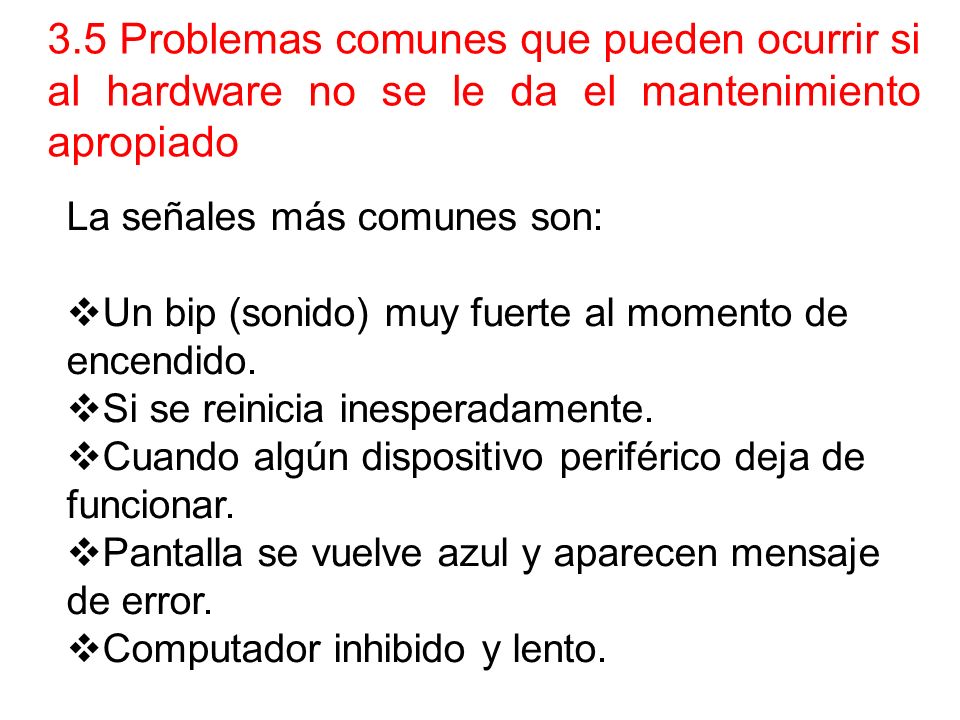 3.5 Problemas comunes que pueden ocurrir si al hardware no se le da el mantenimiento apropiado