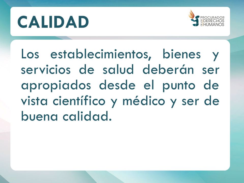 CALIDAD Los establecimientos, bienes y servicios de salud deberán ser apropiados desde el punto de vista científico y médico y ser de buena calidad.