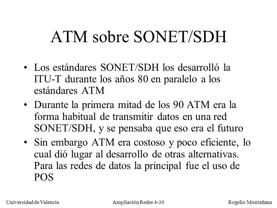Redes Ópticas ATM sobre SONET/SDH. Los estándares SONET/SDH los desarrolló la ITU-T durante los años 80 en paralelo a los estándares ATM.