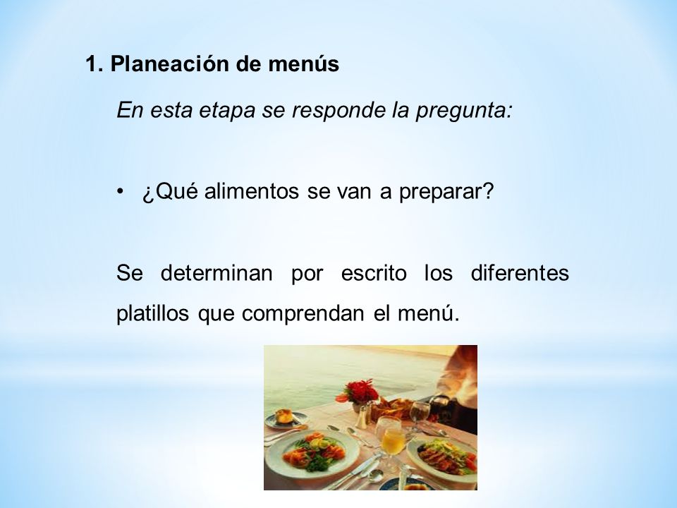 Planeación de menús En esta etapa se responde la pregunta: ¿Qué alimentos se van a preparar