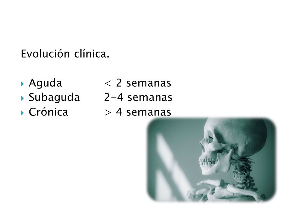 Evolución clínica. Aguda < 2 semanas Subaguda 2-4 semanas Crónica > 4 semanas