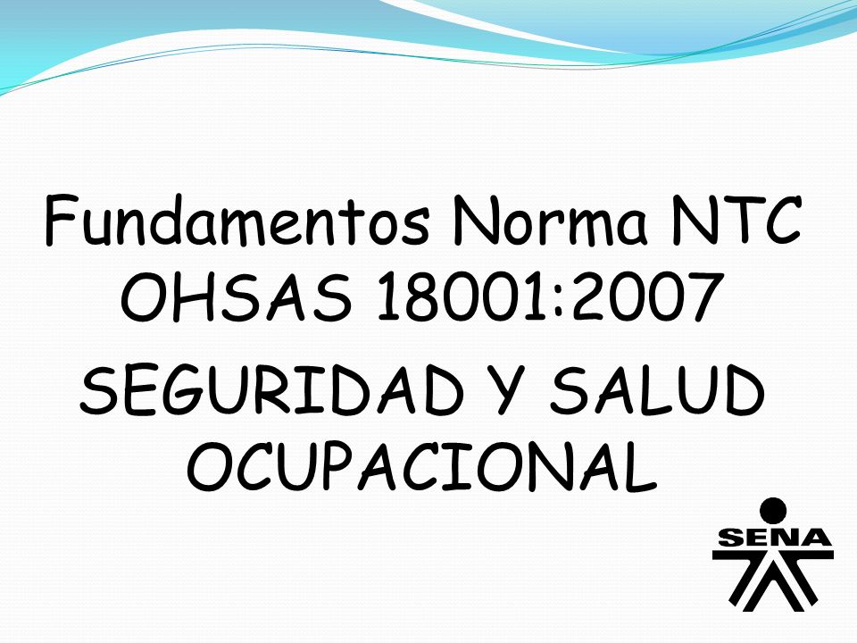 Fundamentos Norma NTC OHSAS 18001:2007 SEGURIDAD Y SALUD OCUPACIONAL