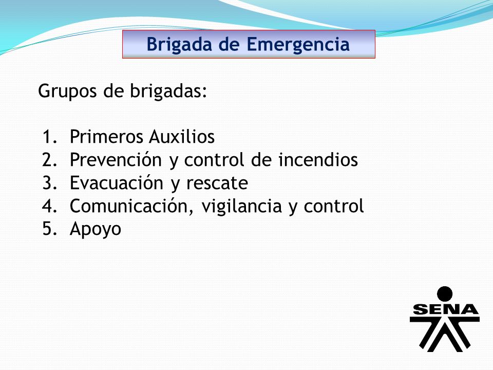 Brigada de Emergencia Grupos de brigadas: Primeros Auxilios. Prevención y control de incendios. Evacuación y rescate.