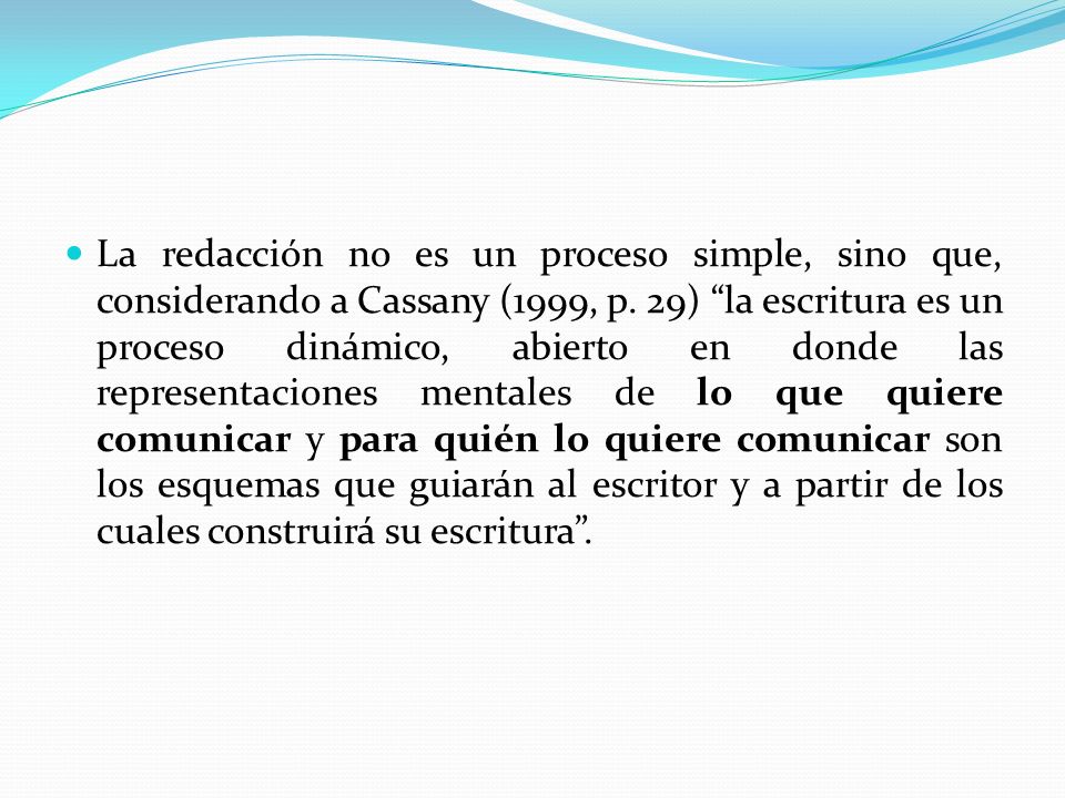 La redacción no es un proceso simple, sino que, considerando a Cassany (1999, p.