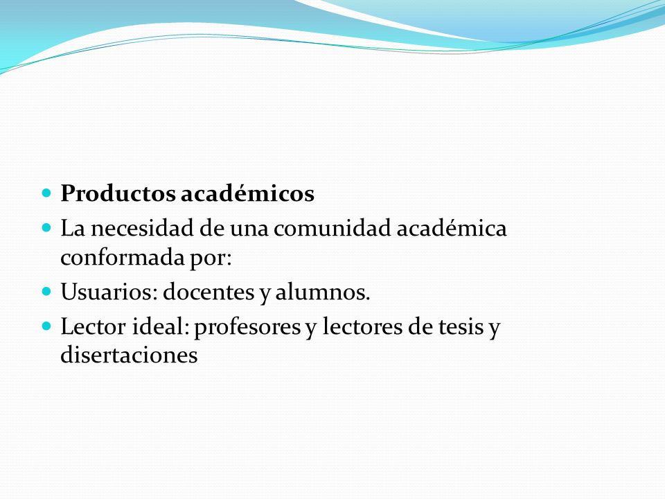 Productos académicos La necesidad de una comunidad académica conformada por: Usuarios: docentes y alumnos.