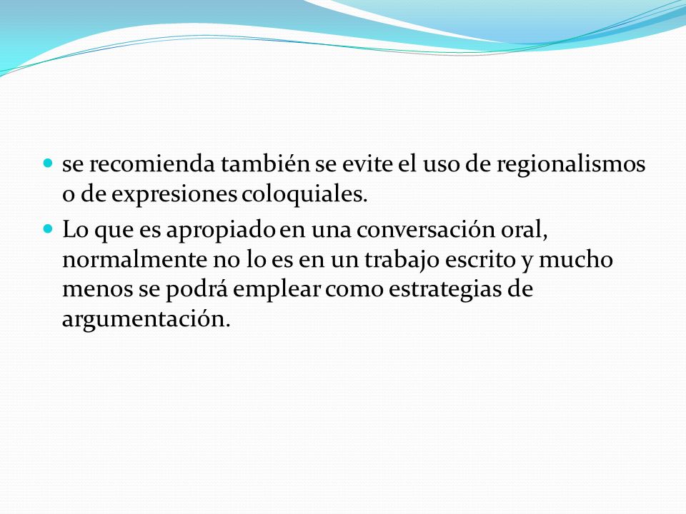 se recomienda también se evite el uso de regionalismos o de expresiones coloquiales.
