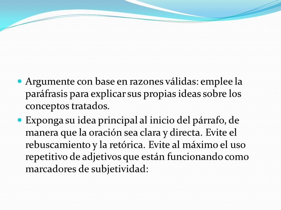 Argumente con base en razones válidas: emplee la paráfrasis para explicar sus propias ideas sobre los conceptos tratados.