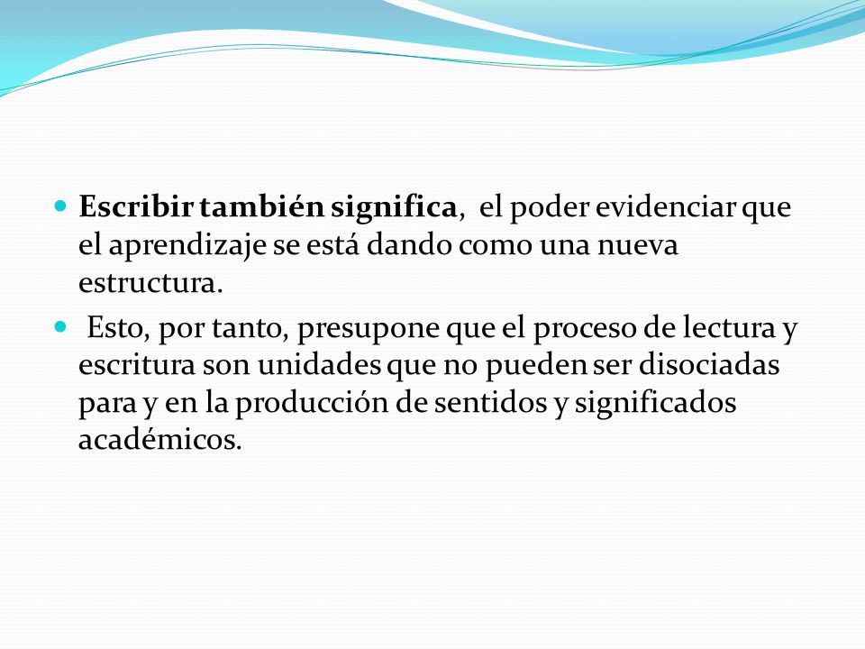 Escribir también significa, el poder evidenciar que el aprendizaje se está dando como una nueva estructura.