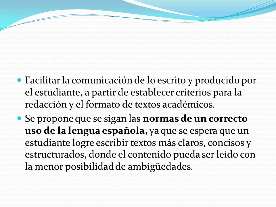 Facilitar la comunicación de lo escrito y producido por el estudiante, a partir de establecer criterios para la redacción y el formato de textos académicos.
