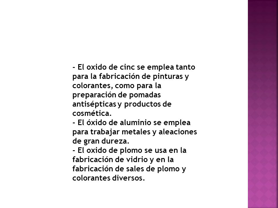 - El oxido de cinc se emplea tanto para la fabricación de pinturas y colorantes, como para la preparación de pomadas antisépticas y productos de cosmética.