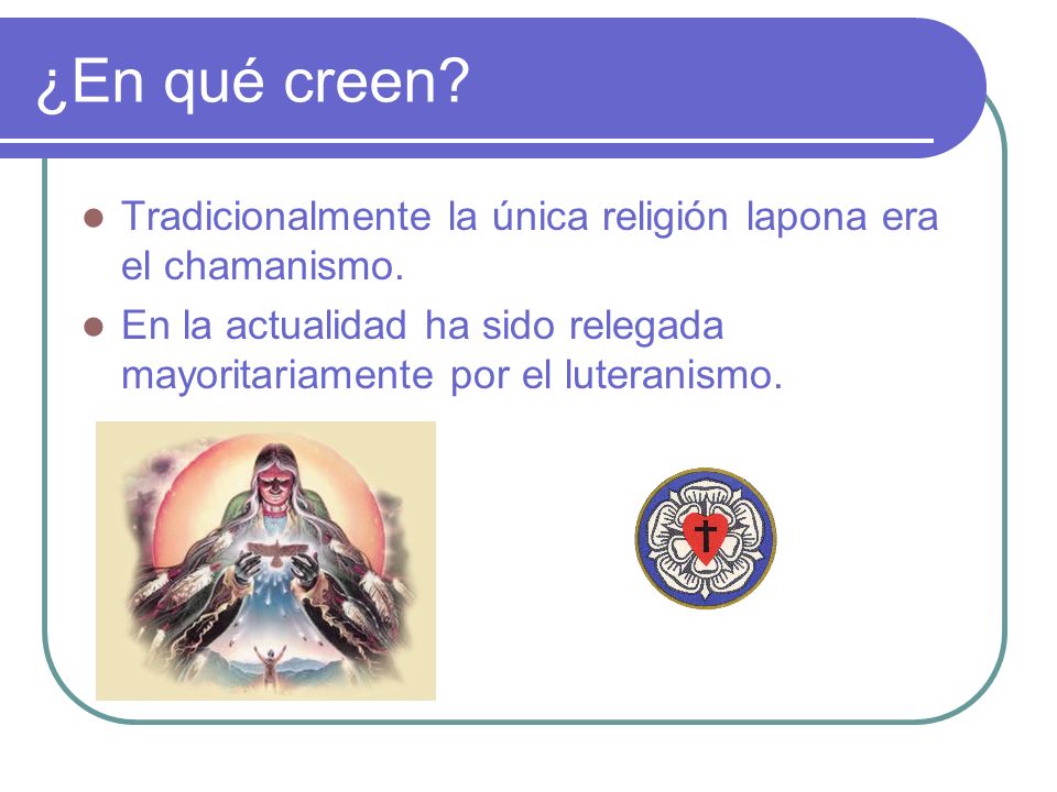 ¿En qué creen. Tradicionalmente la única religión lapona era el chamanismo.