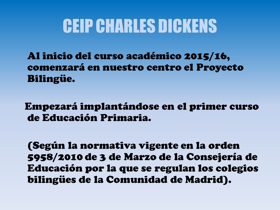 CEIP CHARLES DICKENS Al inicio del curso académico 2015/16, comenzará en nuestro centro el Proyecto Bilingüe.