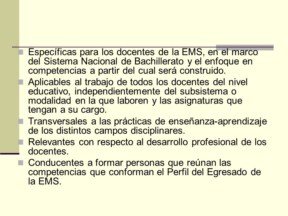 Específicas para los docentes de la EMS, en el marco del Sistema Nacional de Bachillerato y el enfoque en competencias a partir del cual será construido.