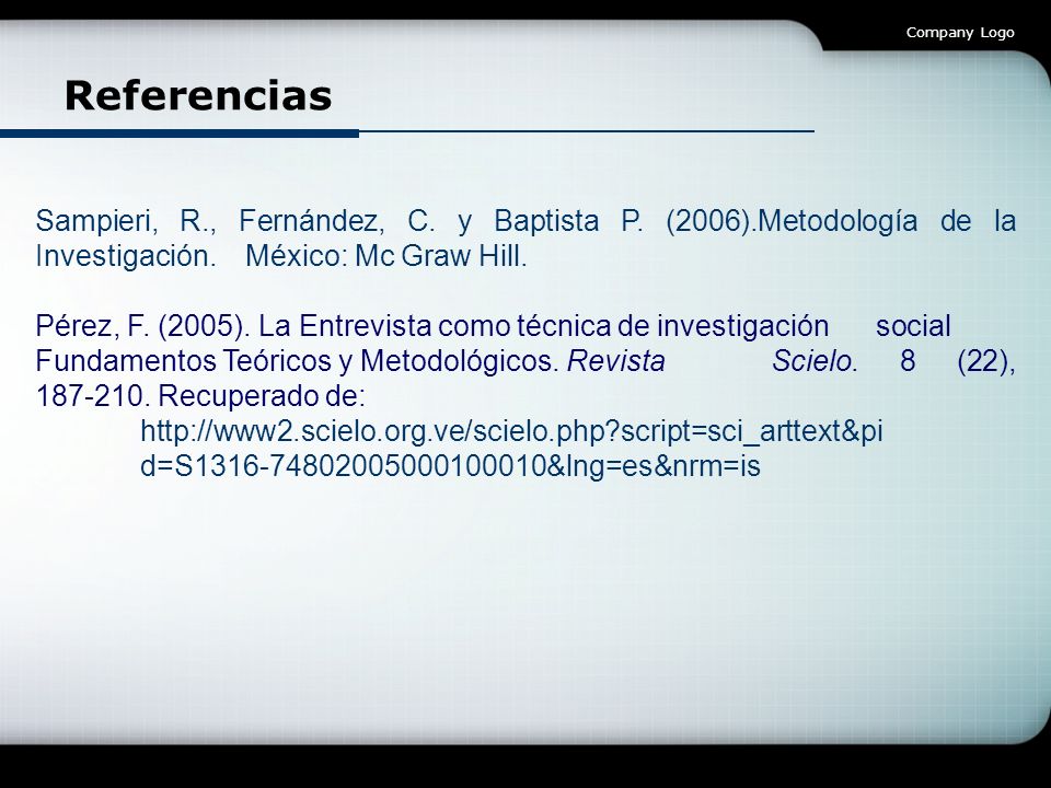 Company Logo Referencias. Sampieri, R., Fernández, C. y Baptista P. (2006).Metodología de la Investigación. México: Mc Graw Hill.