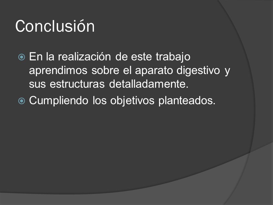 Conclusión En la realización de este trabajo aprendimos sobre el aparato digestivo y sus estructuras detalladamente.