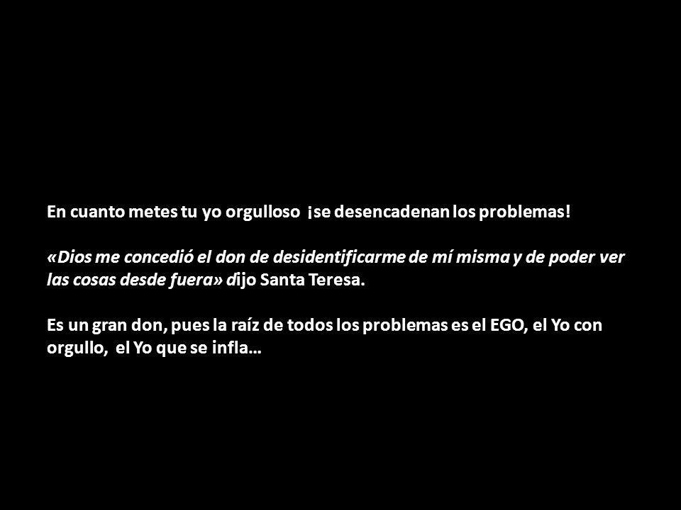 En cuanto metes tu yo orgulloso ¡se desencadenan los problemas!