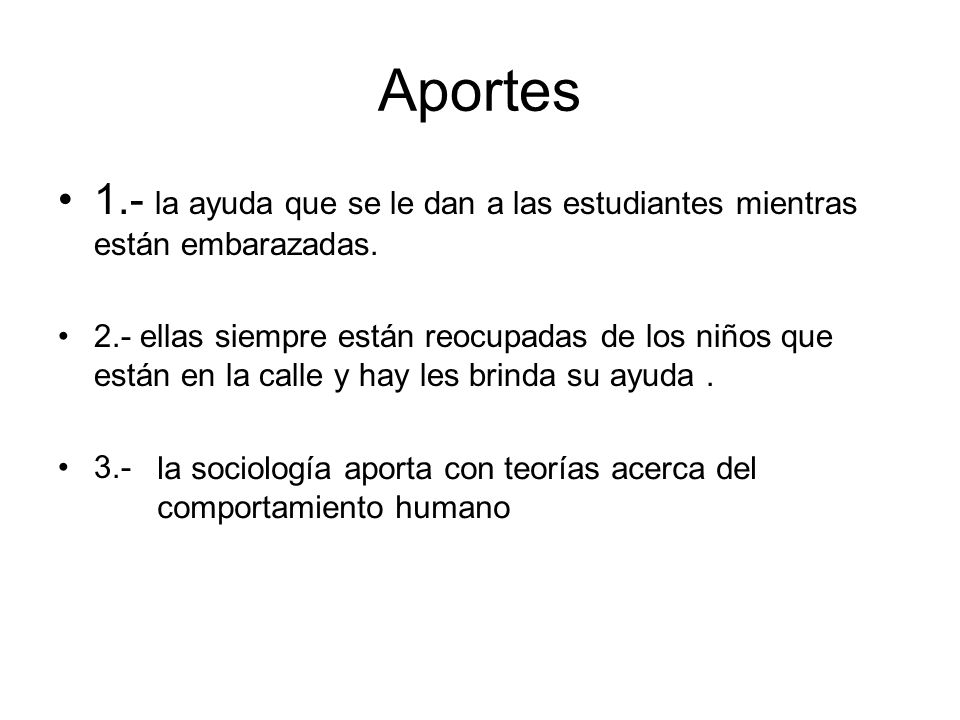 Aportes 1.- la ayuda que se le dan a las estudiantes mientras están embarazadas.