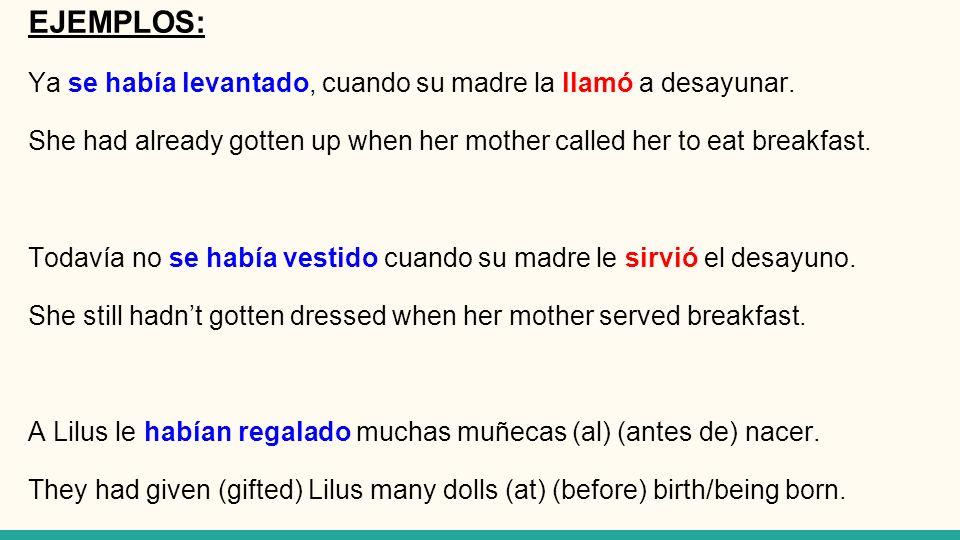 EJEMPLOS: Ya se había levantado, cuando su madre la llamó a desayunar.
