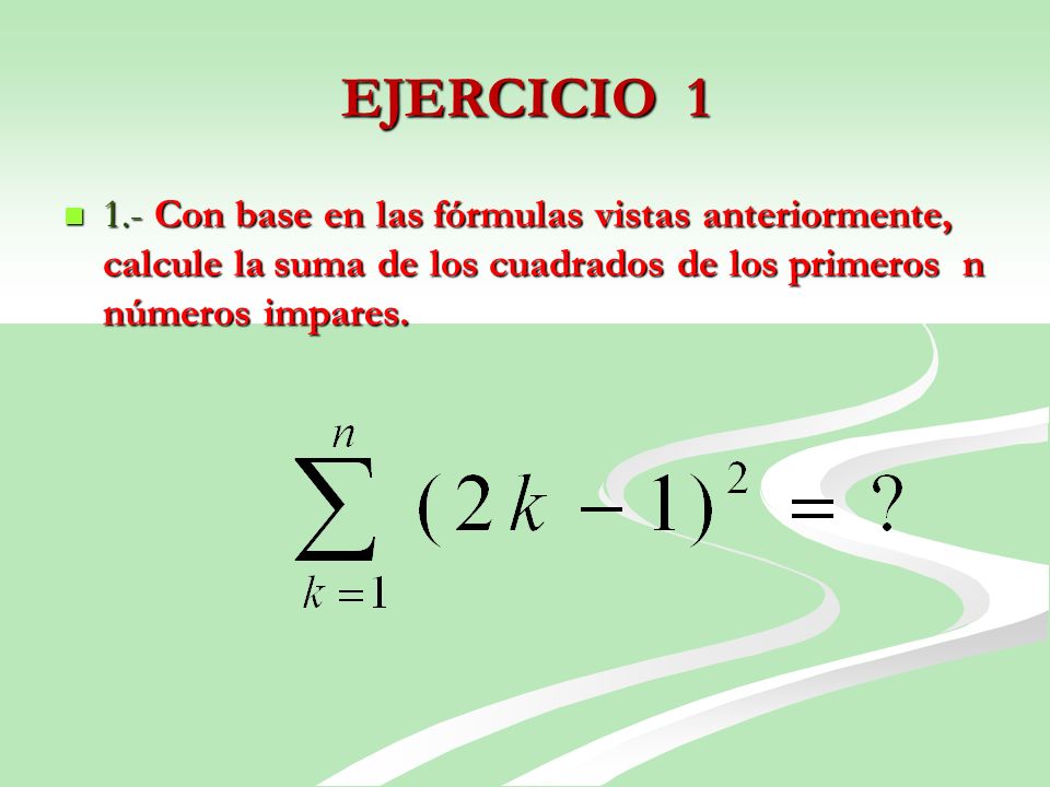 EJERCICIO Con base en las fórmulas vistas anteriormente, calcule la suma de los cuadrados de los primeros n números impares.