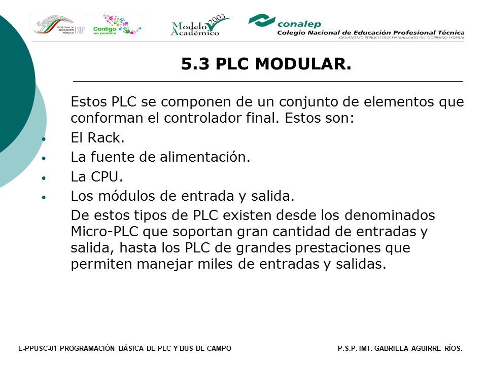 5.3 PLC MODULAR. Estos PLC se componen de un conjunto de elementos que conforman el controlador final. Estos son: