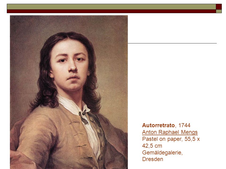 Autorretrato, 1744 Anton Raphael Mengs Pastel on paper, 55,5 x 42,5 cm Gemäldegalerie, Dresden