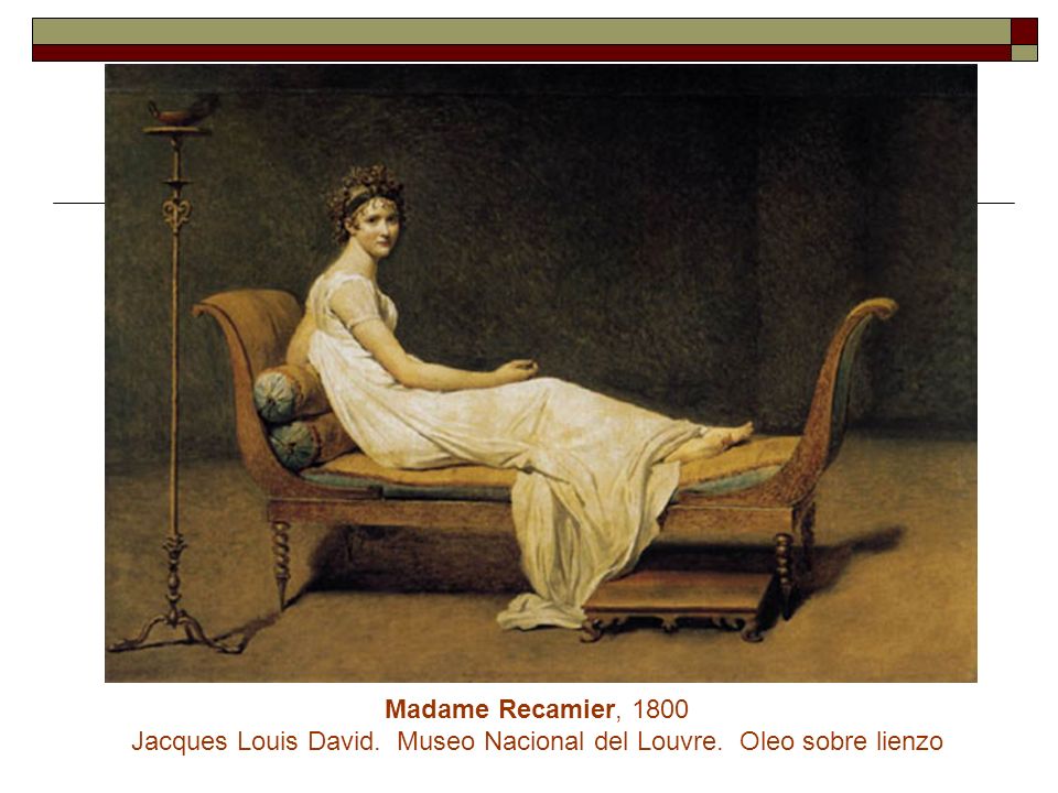 Madame Recamier, 1800 Jacques Louis David. Museo Nacional del Louvre