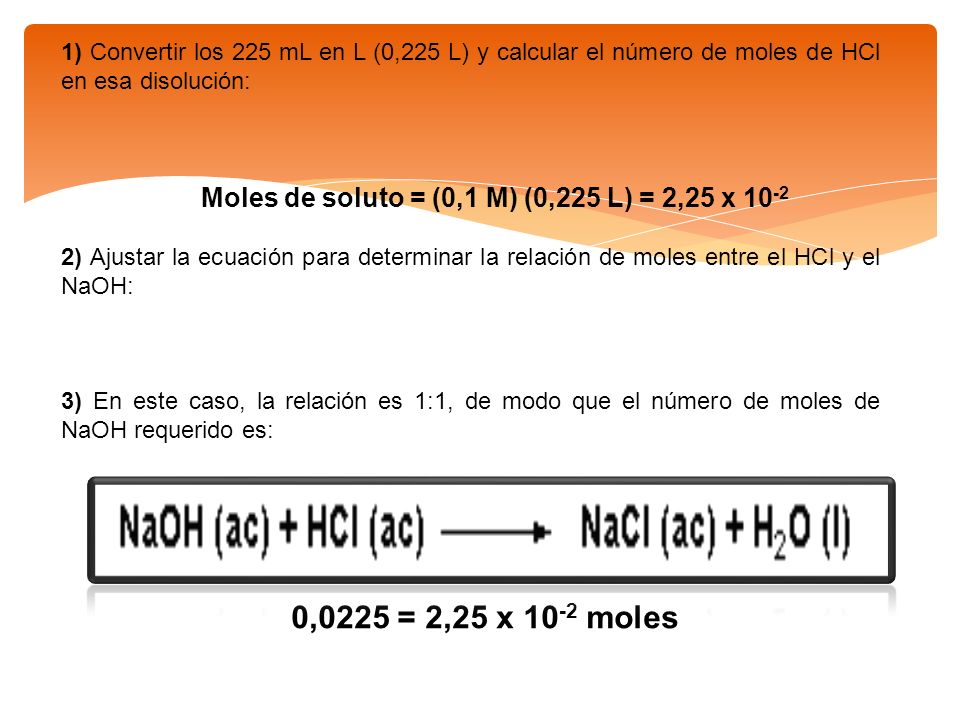 1) Convertir los 225 mL en L (0,225 L) y calcular el número de moles de HCl en esa disolución:
