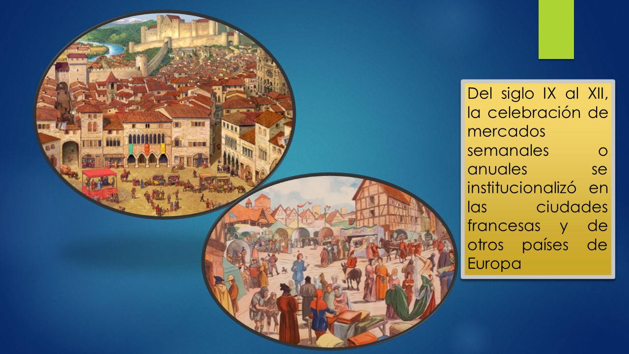 Del siglo IX al XII, la celebración de mercados semanales o anuales se institucionalizó en las ciudades francesas y de otros países de Europa