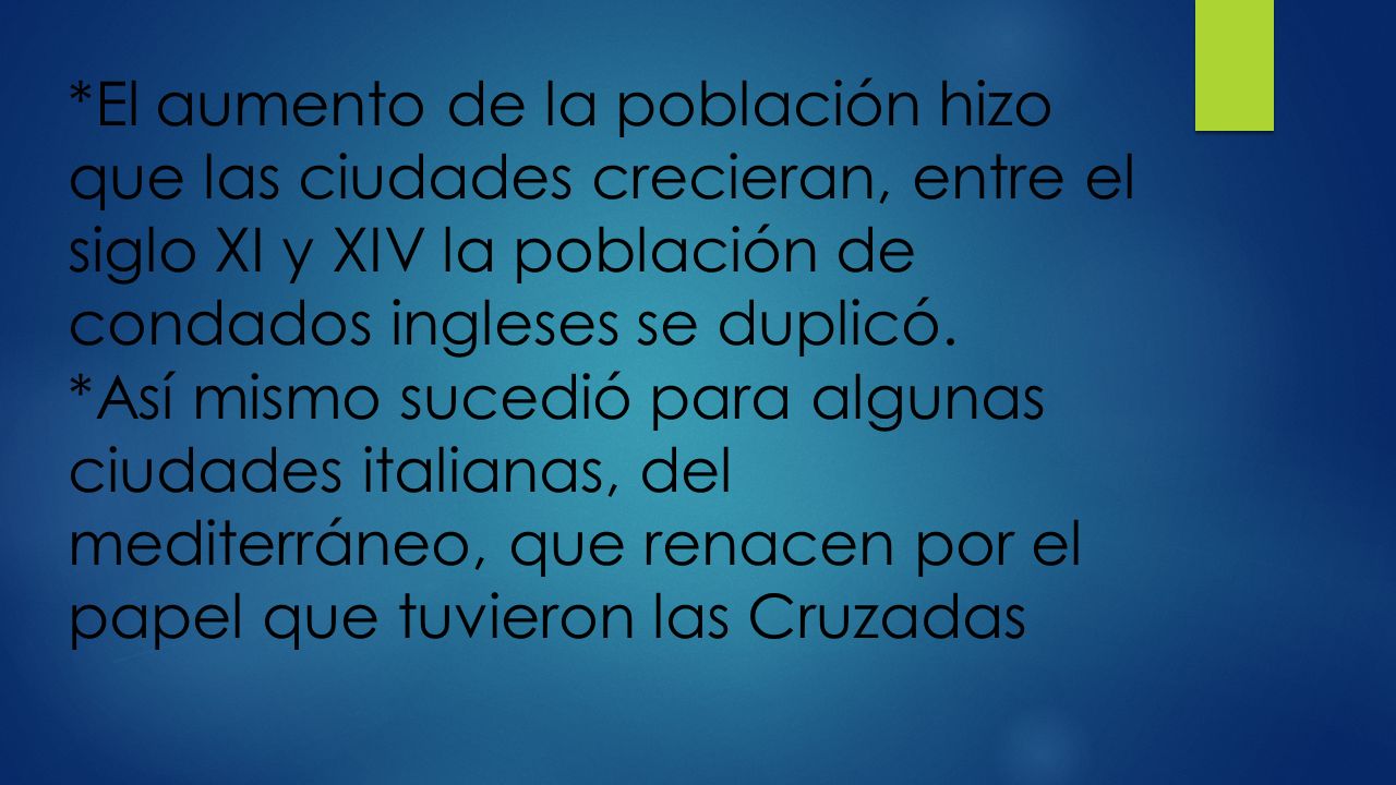*El aumento de la población hizo que las ciudades crecieran, entre el siglo XI y XIV la población de condados ingleses se duplicó.