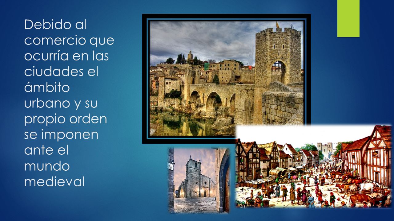 Debido al comercio que ocurría en las ciudades el ámbito urbano y su propio orden se imponen ante el mundo medieval