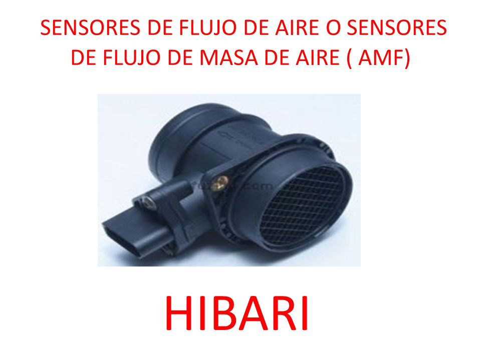 SENSORES DE FLUJO DE AIRE O SENSORES DE FLUJO DE MASA DE AIRE ( AMF)