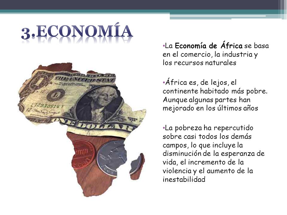 3.Economía La Economía de África se basa en el comercio, la industria y los recursos naturales