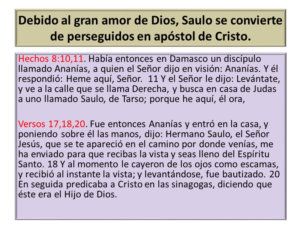 Debido al gran amor de Dios, Saulo se convierte de perseguidos en apóstol de Cristo.