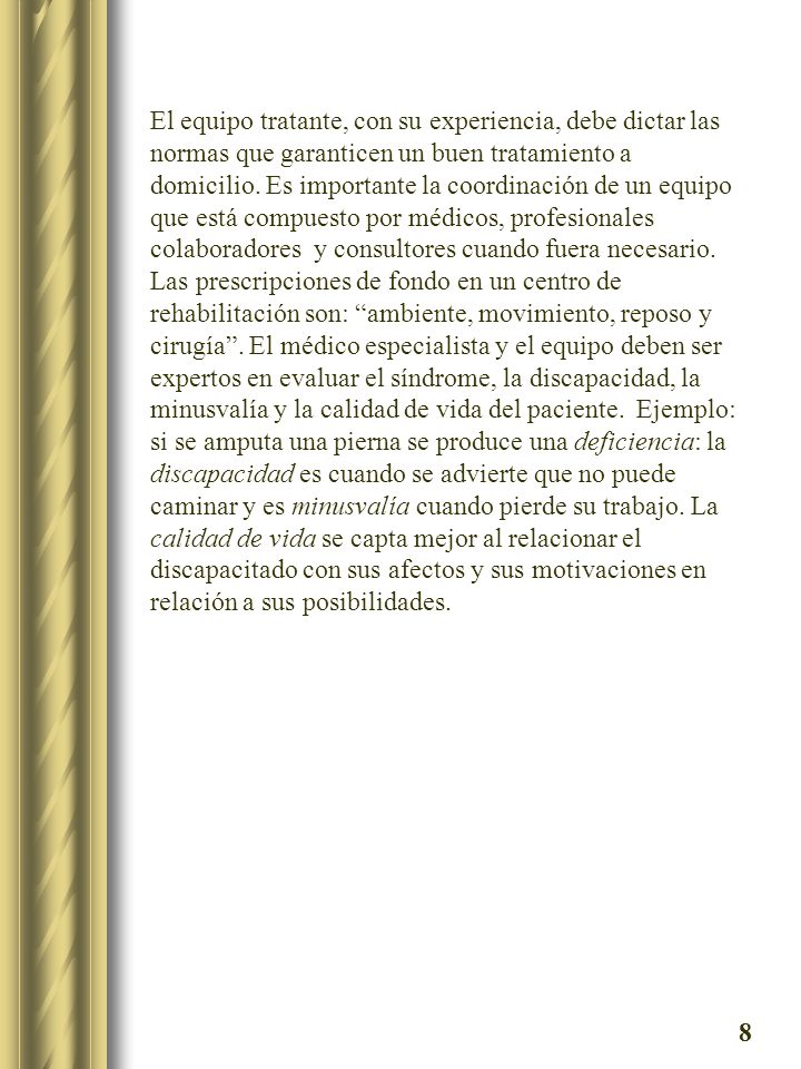 El equipo tratante, con su experiencia, debe dictar las normas que garanticen un buen tratamiento a domicilio. Es importante la coordinación de un equipo que está compuesto por médicos, profesionales colaboradores y consultores cuando fuera necesario.