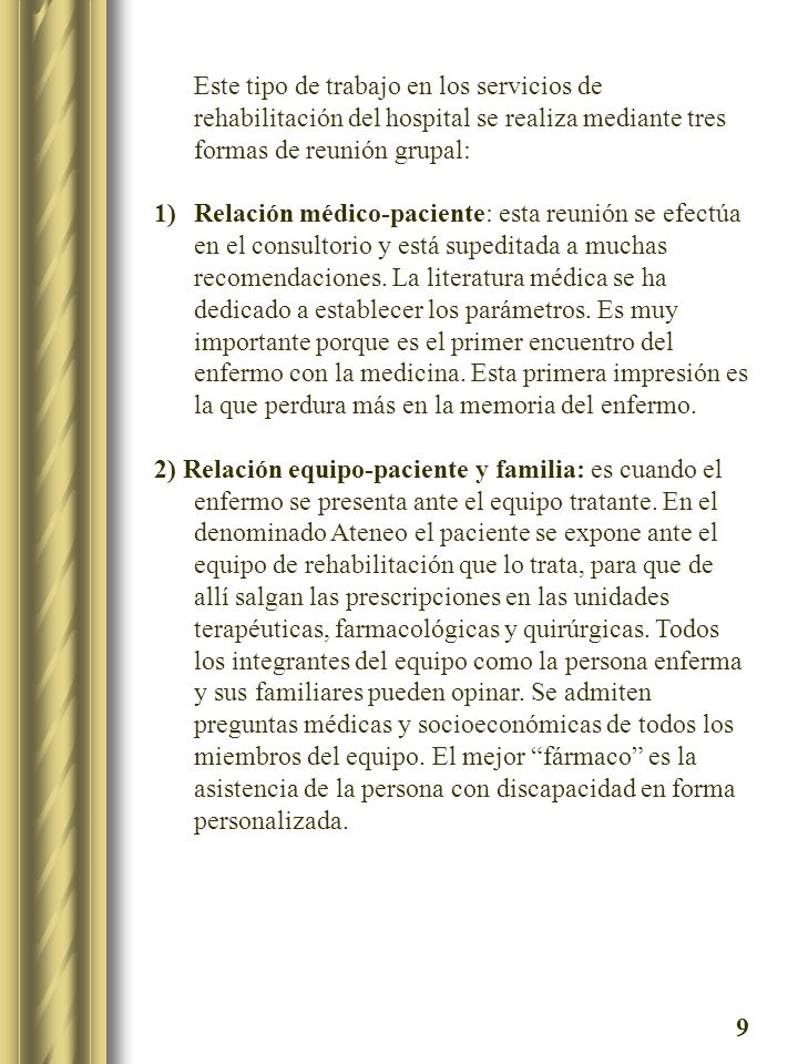 Este tipo de trabajo en los servicios de rehabilitación del hospital se realiza mediante tres formas de reunión grupal:
