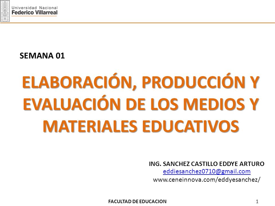 SEMANA 01 ELABORACIÓN, PRODUCCIÓN Y EVALUACIÓN DE LOS MEDIOS Y MATERIALES EDUCATIVOS. ING. SANCHEZ CASTILLO EDDYE ARTURO.