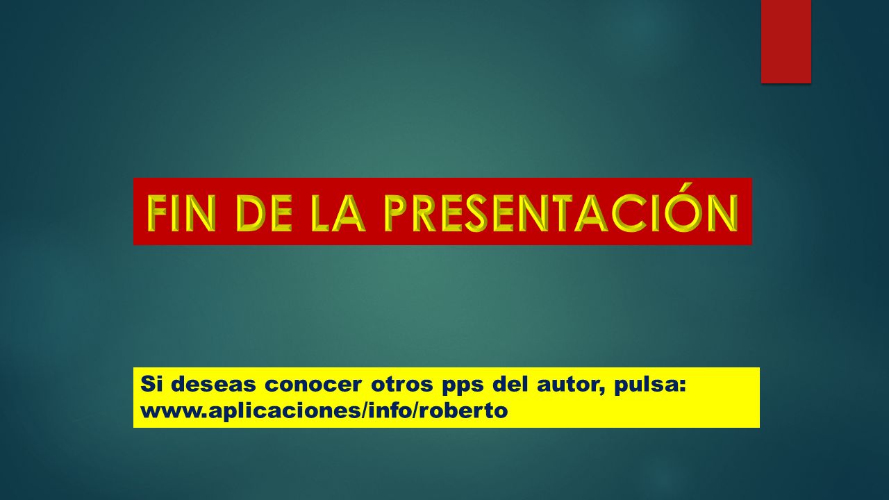 FIN DE LA PRESENTACIÓN Si deseas conocer otros pps del autor, pulsa: