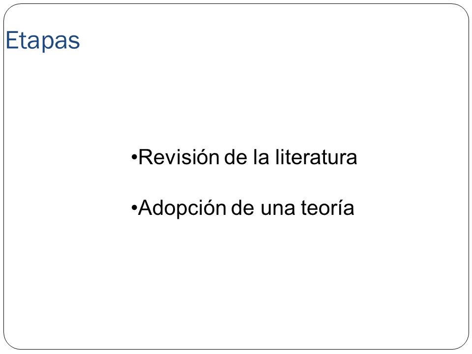 Etapas Revisión de la literatura Adopción de una teoría