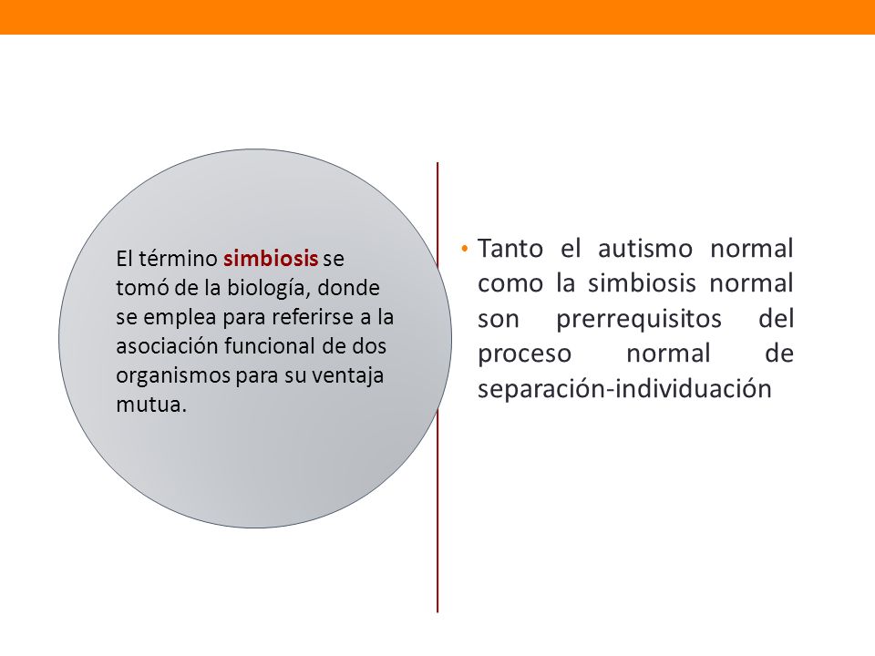 Tanto el autismo normal como la simbiosis normal son prerrequisitos del proceso normal de separación-individuación