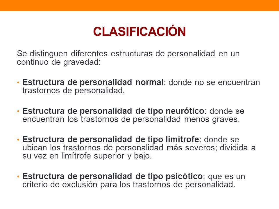 CLASIFICACIÓN Se distinguen diferentes estructuras de personalidad en un continuo de gravedad: