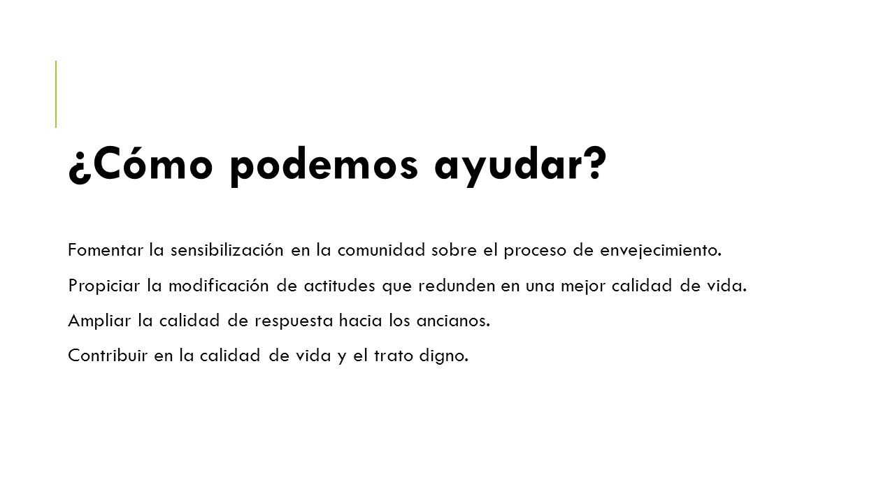 ¿Cómo podemos ayudar Fomentar la sensibilización en la comunidad sobre el proceso de envejecimiento.