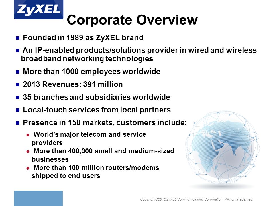 Corporate Overview Founded in 1989 as ZyXEL brand