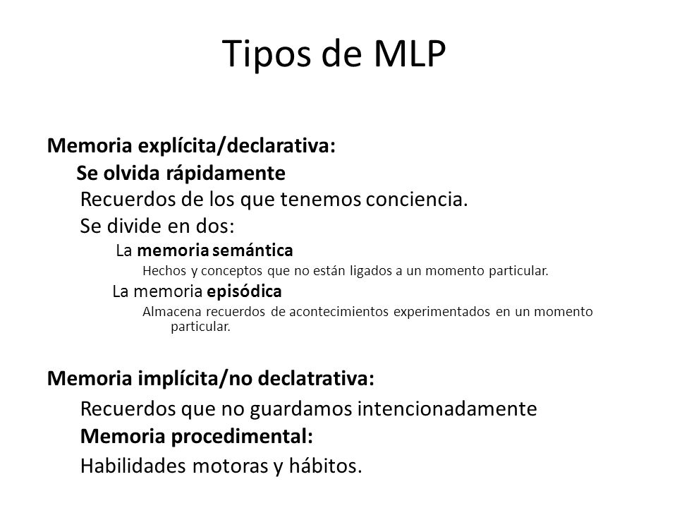 Tipos de MLP Memoria explícita/declarativa: Se olvida rápidamente