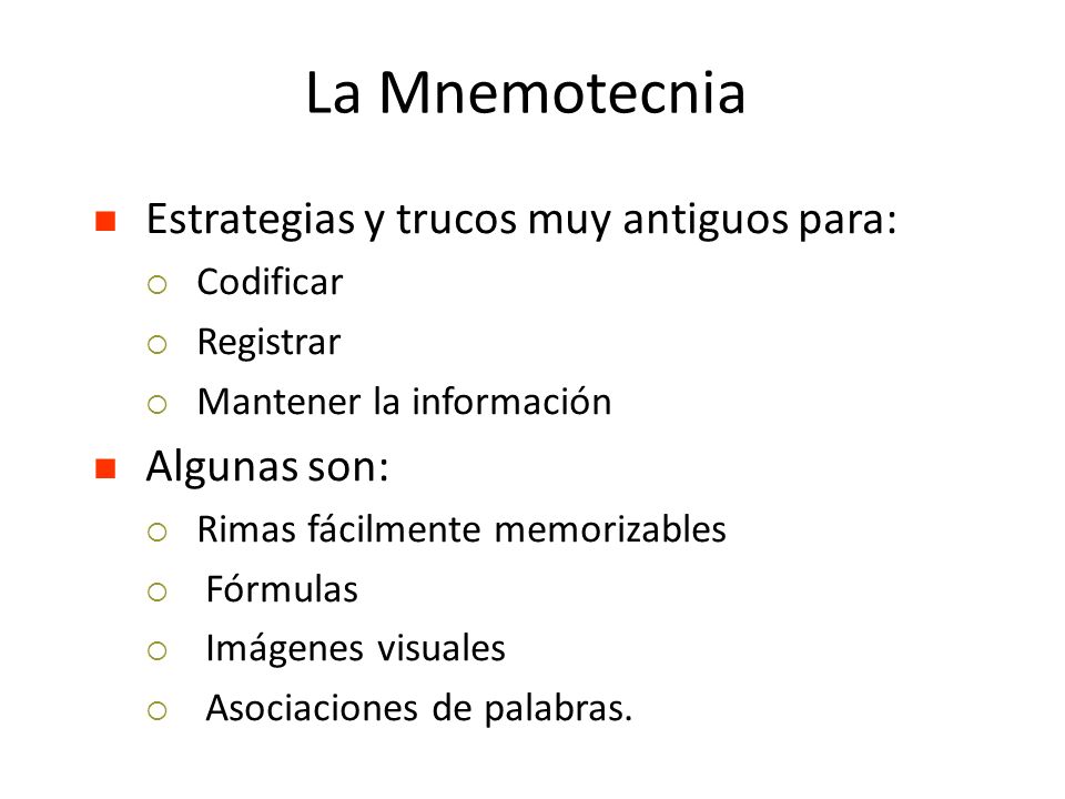 La Mnemotecnia Estrategias y trucos muy antiguos para: Algunas son: