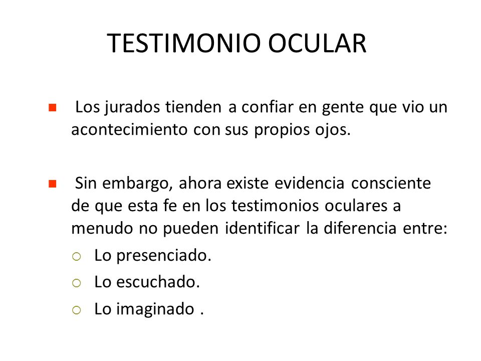 TESTIMONIO OCULAR Los jurados tienden a confiar en gente que vio un acontecimiento con sus propios ojos.